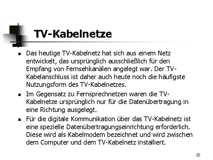 TV-Kabelnetze n n n Das heutige TV-Kabelnetz hat sich aus einem Netz entwickelt, das