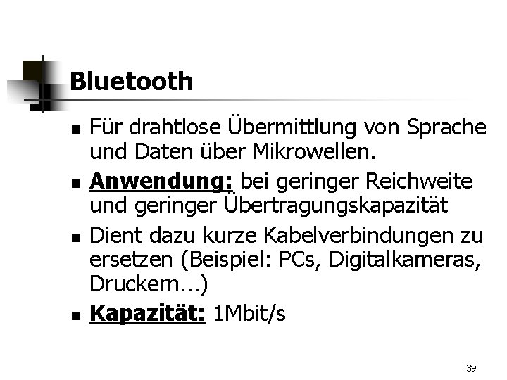 Bluetooth n n Für drahtlose Übermittlung von Sprache und Daten über Mikrowellen. Anwendung: bei