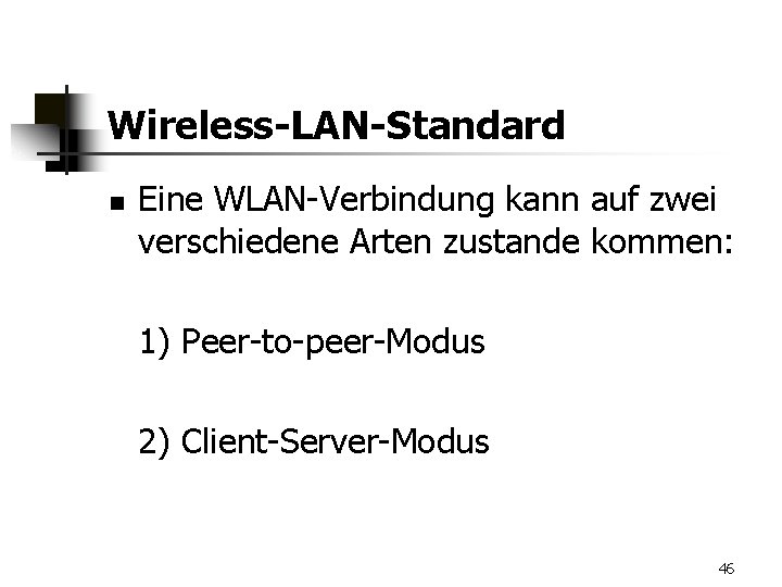 Wireless-LAN-Standard n Eine WLAN-Verbindung kann auf zwei verschiedene Arten zustande kommen: 1) Peer-to-peer-Modus 2)