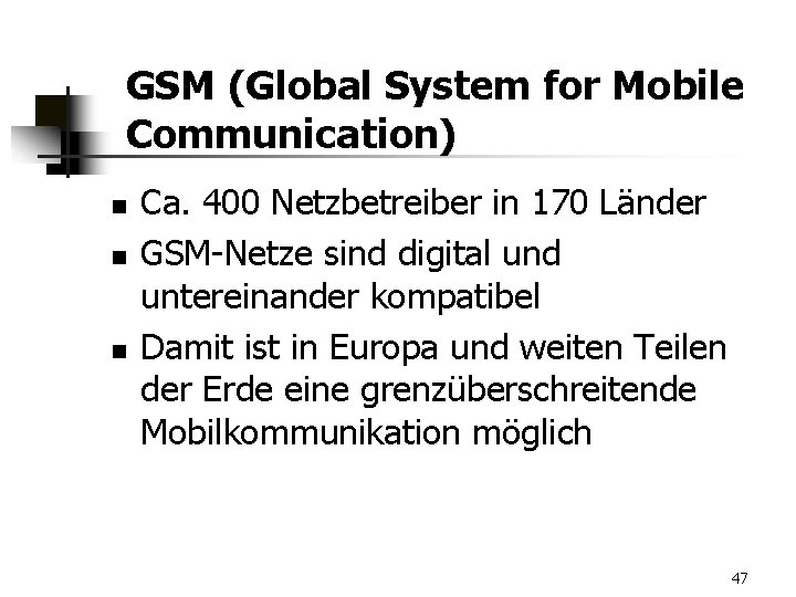 GSM (Global System for Mobile Communication) n n n Ca. 400 Netzbetreiber in 170