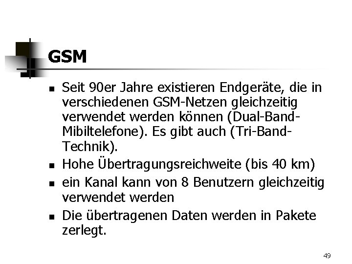 GSM n n Seit 90 er Jahre existieren Endgeräte, die in verschiedenen GSM-Netzen gleichzeitig