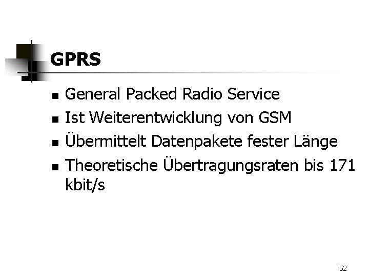 GPRS n n General Packed Radio Service Ist Weiterentwicklung von GSM Übermittelt Datenpakete fester