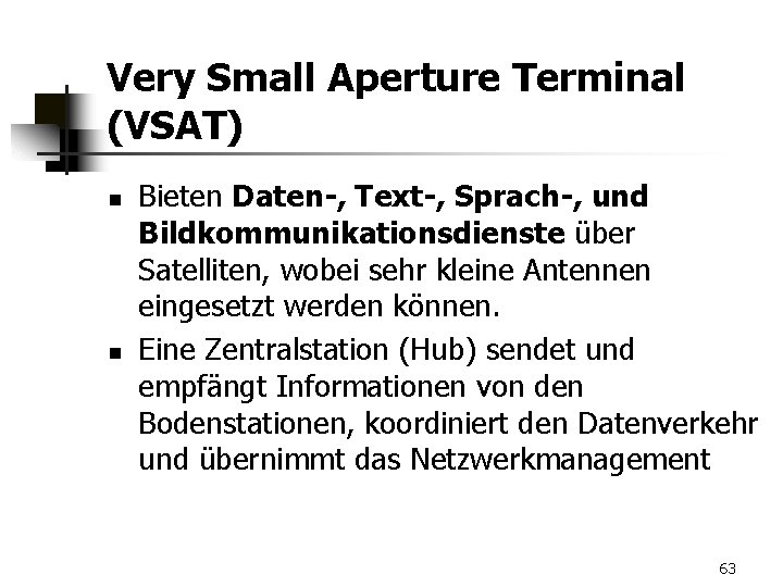 Very Small Aperture Terminal (VSAT) n n Bieten Daten-, Text-, Sprach-, und Bildkommunikationsdienste über
