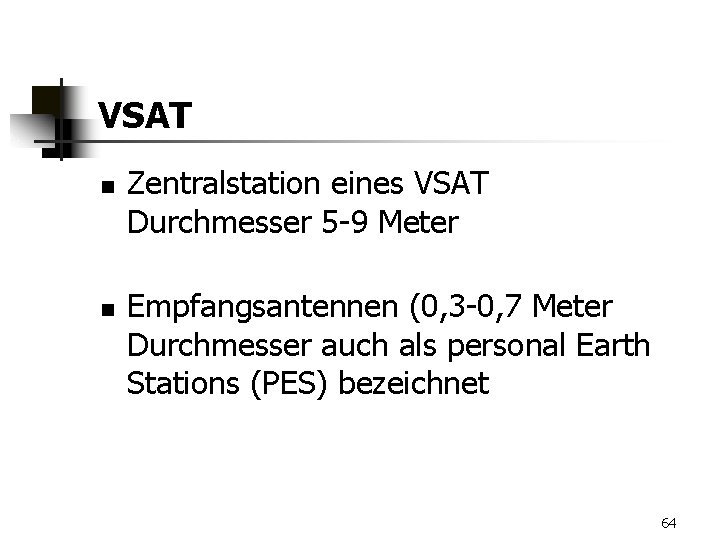 VSAT n n Zentralstation eines VSAT Durchmesser 5 -9 Meter Empfangsantennen (0, 3 -0,