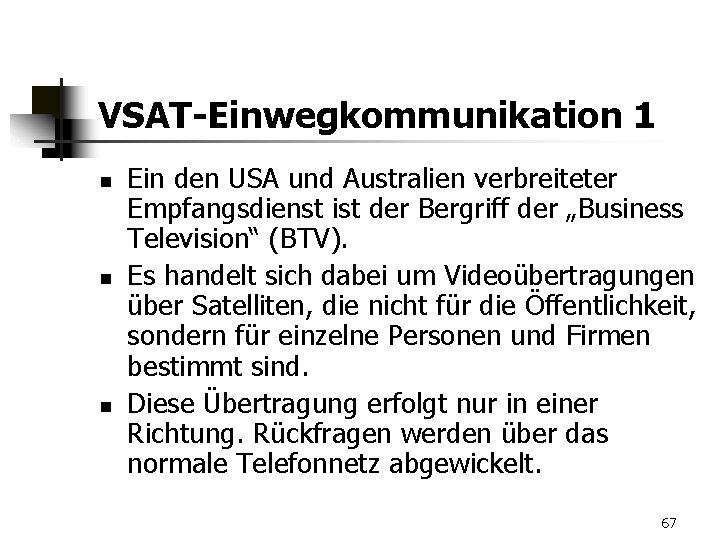 VSAT-Einwegkommunikation 1 n n n Ein den USA und Australien verbreiteter Empfangsdienst ist der
