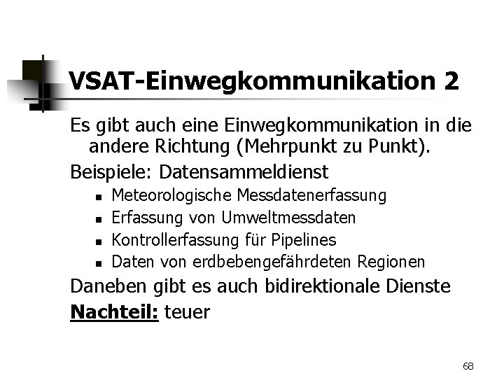 VSAT-Einwegkommunikation 2 Es gibt auch eine Einwegkommunikation in die andere Richtung (Mehrpunkt zu Punkt).