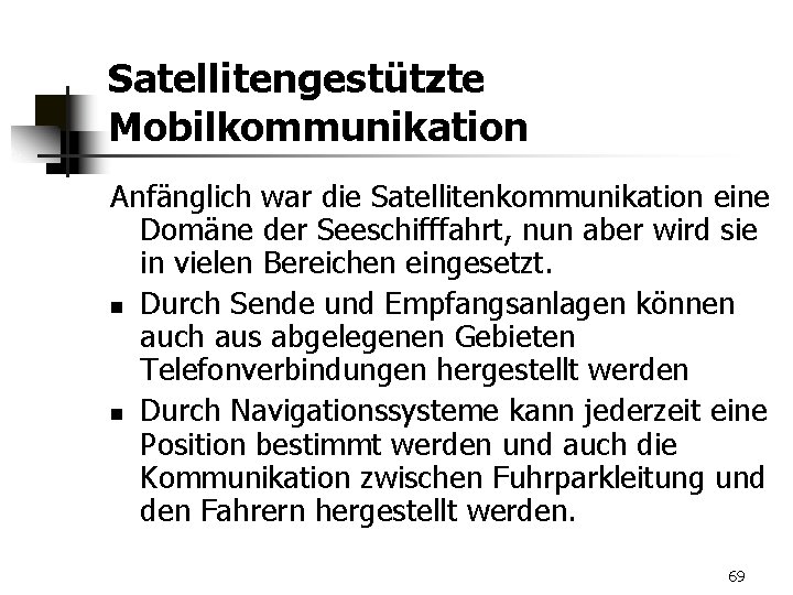 Satellitengestützte Mobilkommunikation Anfänglich war die Satellitenkommunikation eine Domäne der Seeschifffahrt, nun aber wird sie