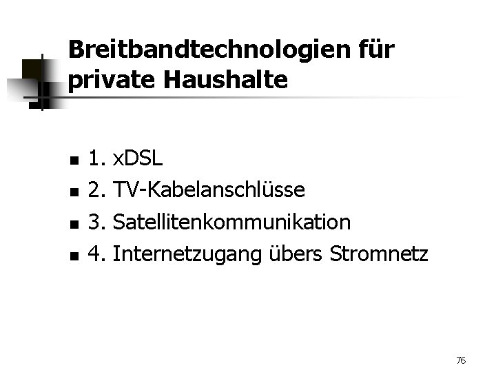 Breitbandtechnologien für private Haushalte n n 1. 2. 3. 4. x. DSL TV-Kabelanschlüsse Satellitenkommunikation