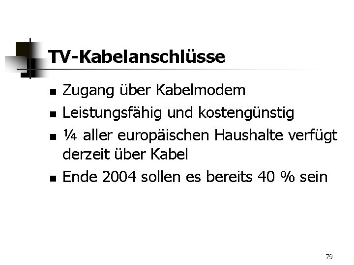 TV-Kabelanschlüsse n n Zugang über Kabelmodem Leistungsfähig und kostengünstig ¼ aller europäischen Haushalte verfügt