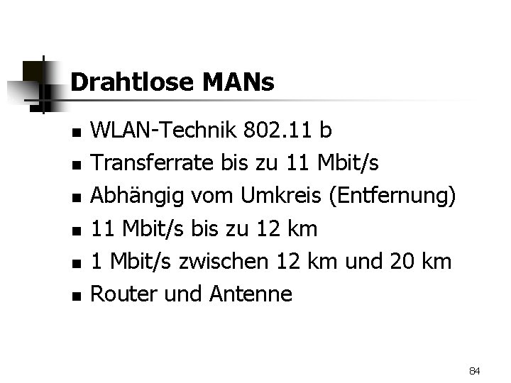 Drahtlose MANs n n n WLAN-Technik 802. 11 b Transferrate bis zu 11 Mbit/s