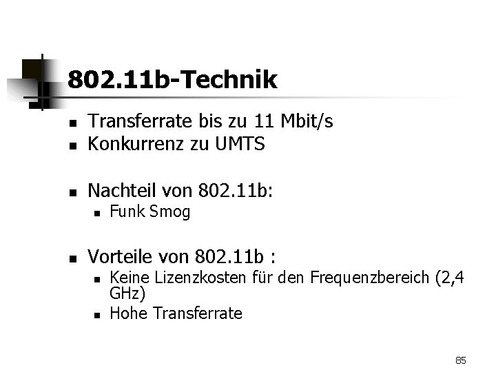 802. 11 b-Technik n Transferrate bis zu 11 Mbit/s Konkurrenz zu UMTS n Nachteil