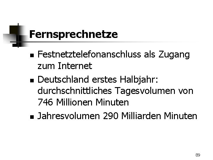 Fernsprechnetze n n n Festnetztelefonanschluss als Zugang zum Internet Deutschland erstes Halbjahr: durchschnittliches Tagesvolumen