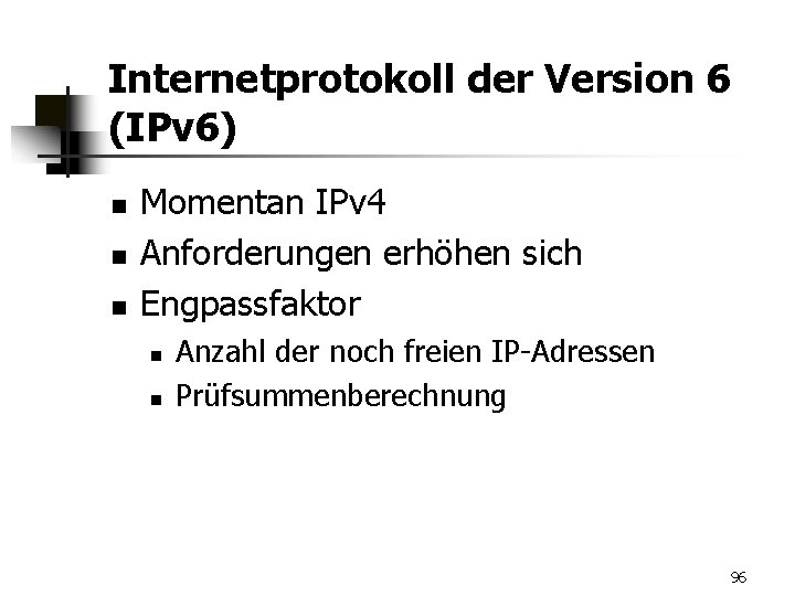 Internetprotokoll der Version 6 (IPv 6) n n n Momentan IPv 4 Anforderungen erhöhen