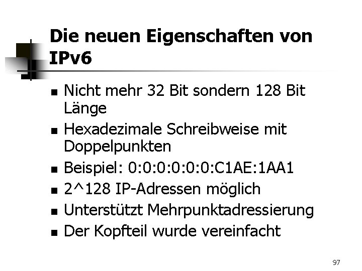 Die neuen Eigenschaften von IPv 6 n n n Nicht mehr 32 Bit sondern