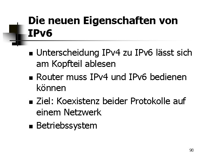 Die neuen Eigenschaften von IPv 6 n n Unterscheidung IPv 4 zu IPv 6