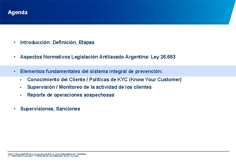 Agenda • Introducción: Definición, Etapas • Aspectos Normativos Legislación Antilavado Argentina: Ley 26. 683