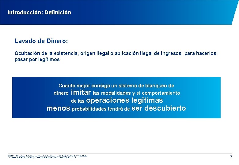 Introducción: Definición Lavado de Dinero: Ocultación de la existencia, origen ilegal o aplicación ilegal