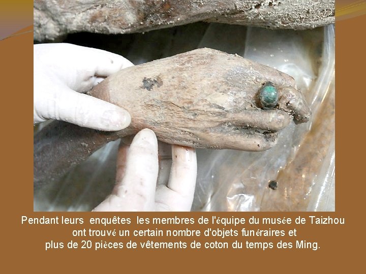 Pendant leurs enquêtes les membres de l'équipe du musée de Taizhou ont trouvé un