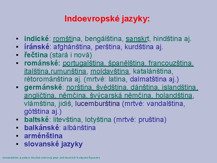 Indoevropské jazyky: • • • indické: romština, bengálština, sanskrt, hindština aj. íránské: afghánština, perština,