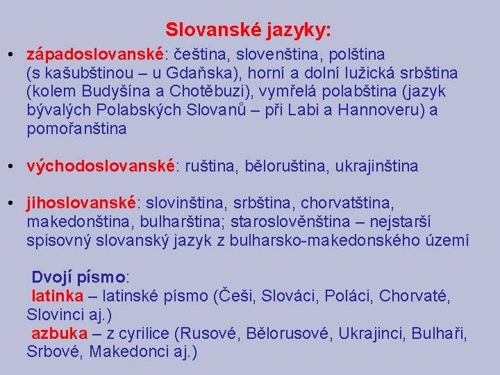 Slovanské jazyky: • západoslovanské: čeština, slovenština, polština (s kašubštinou – u Gdaňska), horní a