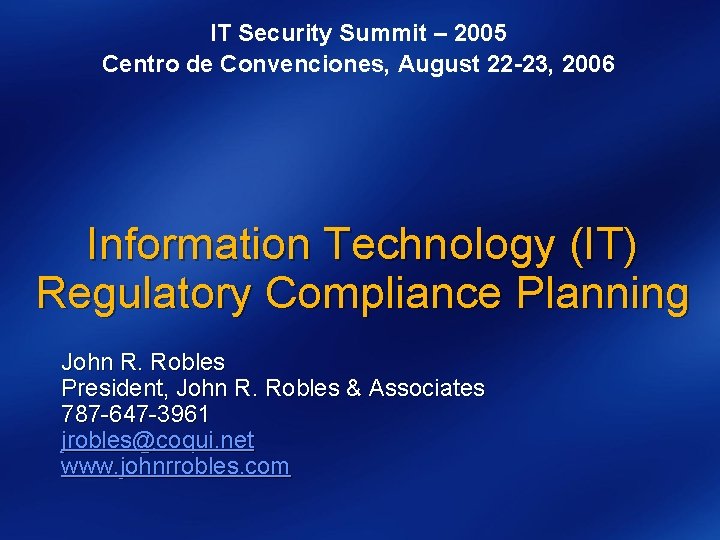 IT Security Summit – 2005 Centro de Convenciones, August 22 -23, 2006 Information Technology