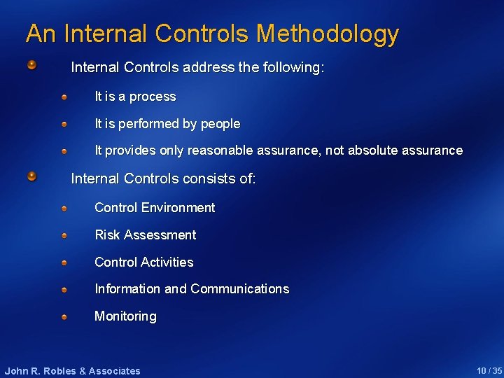 An Internal Controls Methodology Internal Controls address the following: It is a process It