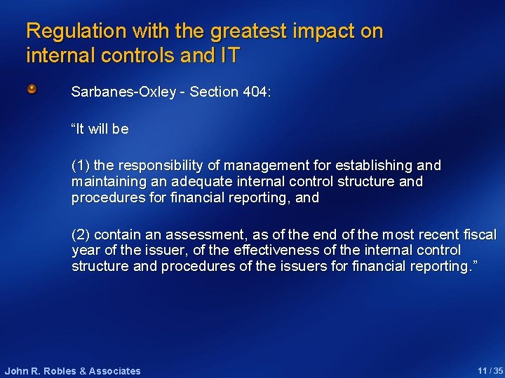 Regulation with the greatest impact on internal controls and IT Sarbanes-Oxley - Section 404: