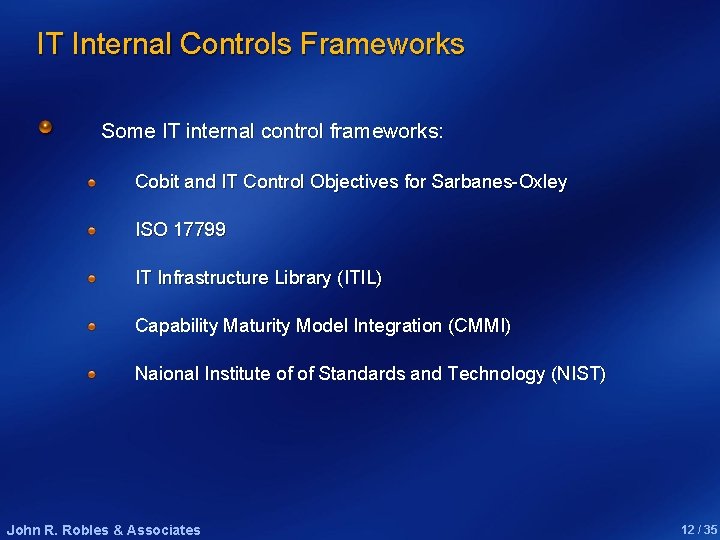 IT Internal Controls Frameworks Some IT internal control frameworks: Cobit and IT Control Objectives