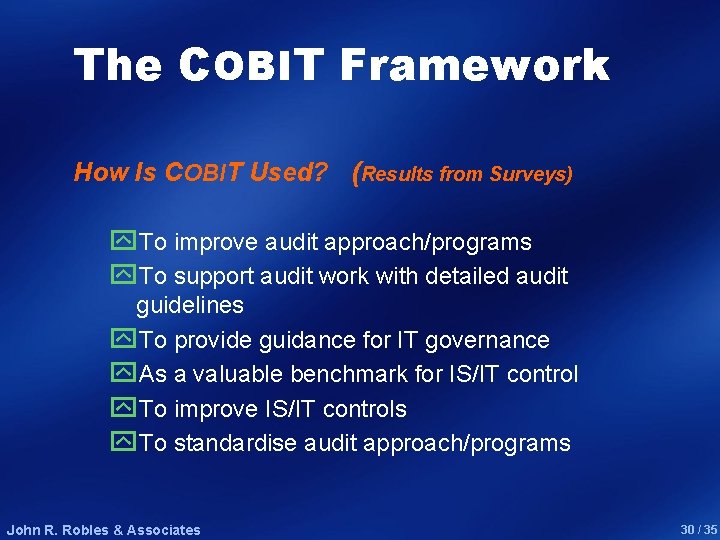 The COBIT Framework How Is COBIT Used? (Results from Surveys) y. To improve audit