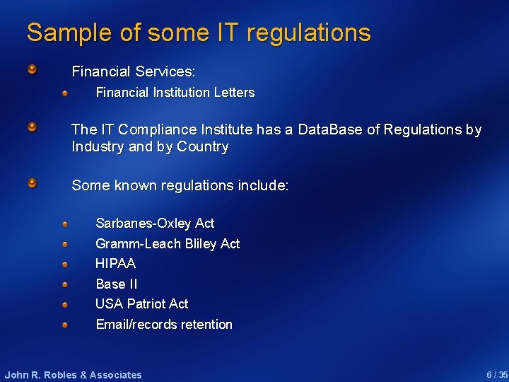 Sample of some IT regulations Financial Services: Financial Institution Letters The IT Compliance Institute