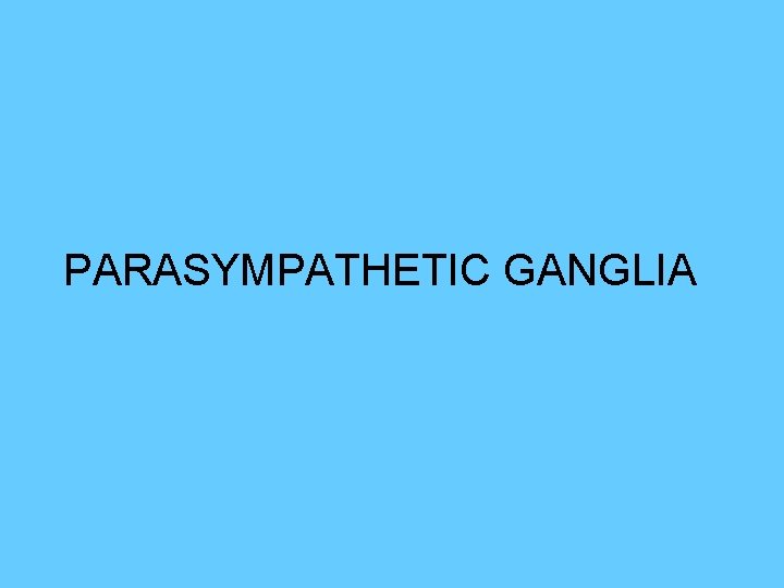 PARASYMPATHETIC GANGLIA 