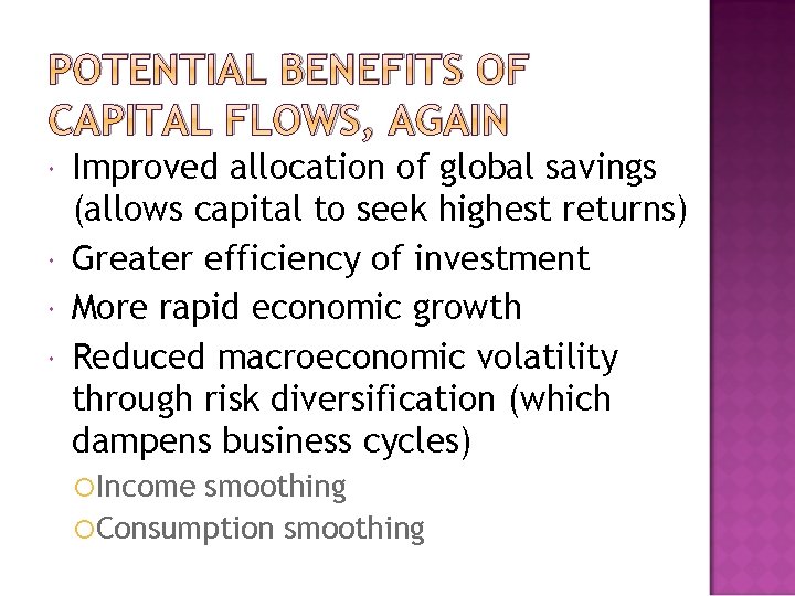 POTENTIAL BENEFITS OF CAPITAL FLOWS, AGAIN Improved allocation of global savings (allows capital to
