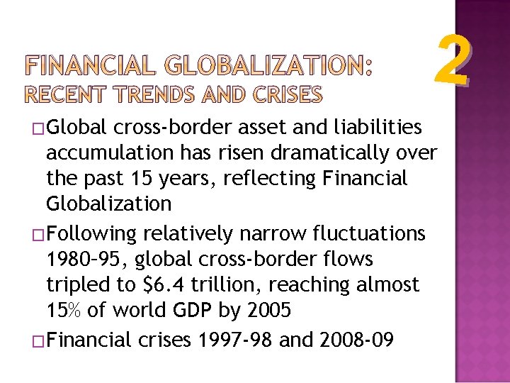 FINANCIAL GLOBALIZATION: RECENT TRENDS AND CRISES �Global 2 cross-border asset and liabilities accumulation has