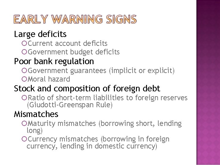 EARLY WARNING SIGNS Large deficits Current account deficits Government budget deficits Poor bank regulation