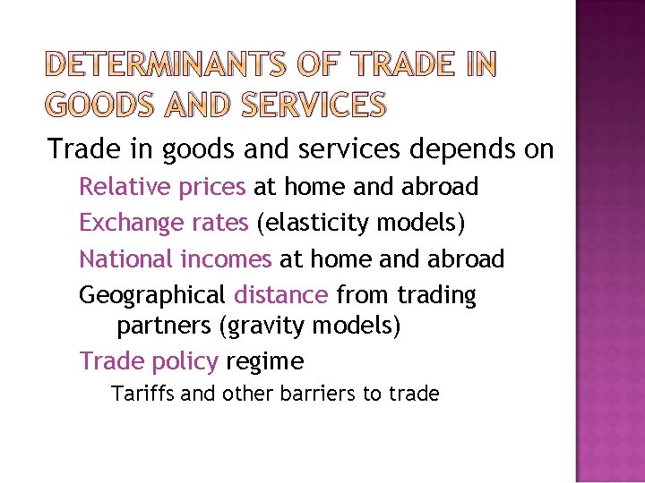 DETERMINANTS OF TRADE IN GOODS AND SERVICES Trade in goods and services depends on