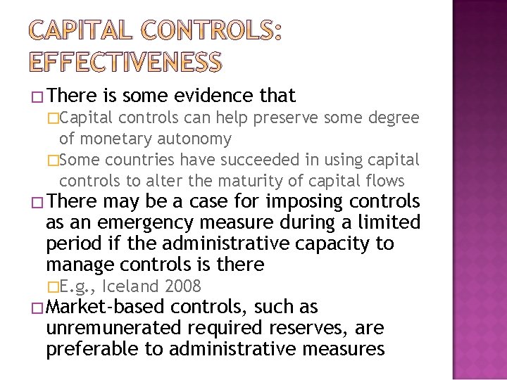 CAPITAL CONTROLS: EFFECTIVENESS �There is some evidence that �Capital controls can help preserve some