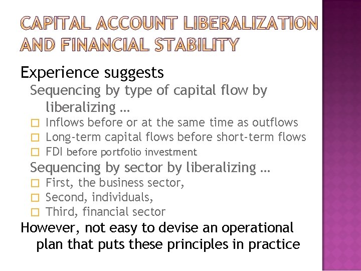 CAPITAL ACCOUNT LIBERALIZATION AND FINANCIAL STABILITY Experience suggests Sequencing by type of capital flow