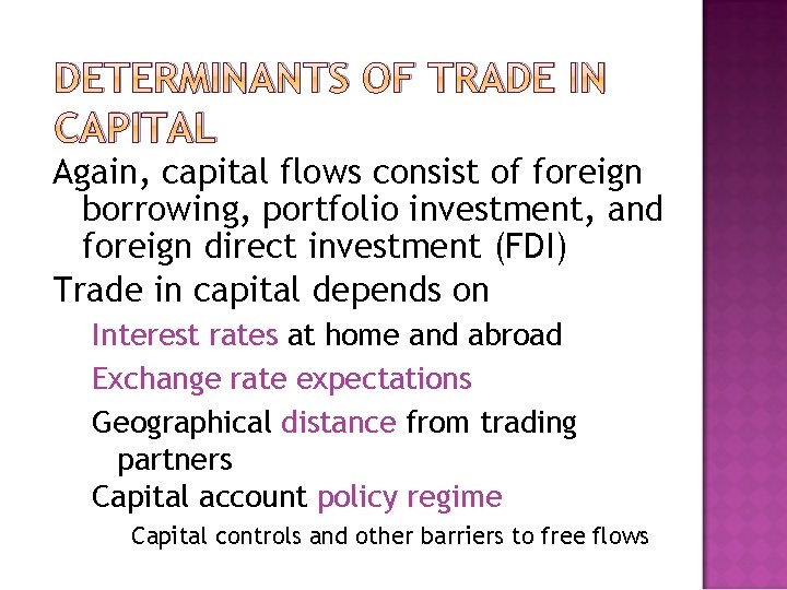 DETERMINANTS OF TRADE IN CAPITAL Again, capital flows consist of foreign borrowing, portfolio investment,