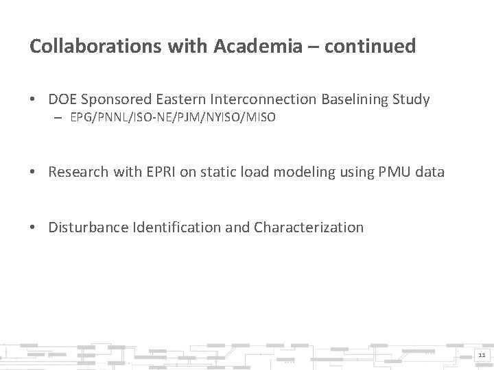 Collaborations with Academia – continued • DOE Sponsored Eastern Interconnection Baselining Study – EPG/PNNL/ISO-NE/PJM/NYISO/MISO