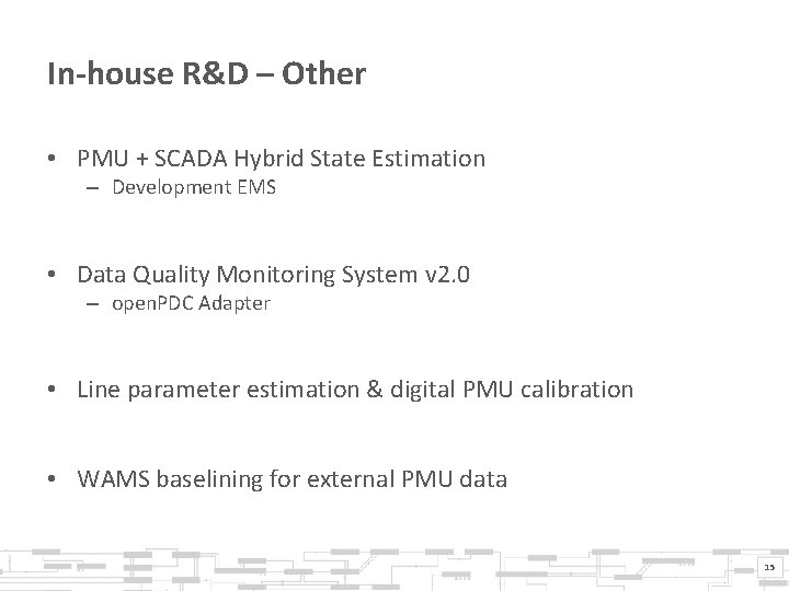 In-house R&D – Other • PMU + SCADA Hybrid State Estimation – Development EMS