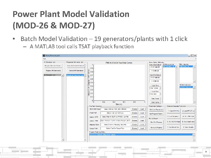 Power Plant Model Validation (MOD-26 & MOD-27) • Batch Model Validation – 19 generators/plants