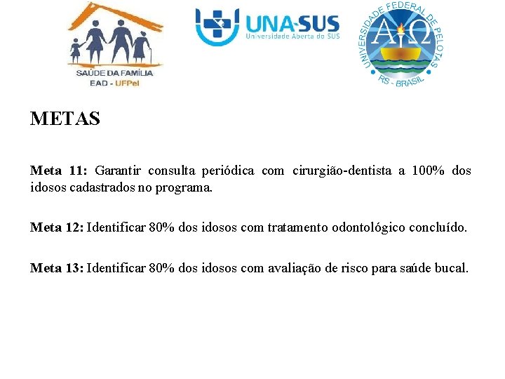 METAS Meta 11: Garantir consulta periódica com cirurgião-dentista a 100% dos idosos cadastrados no