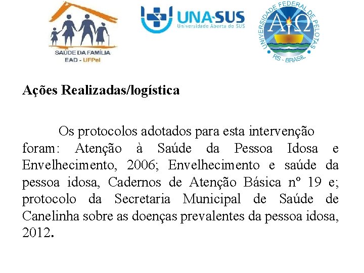 Ações Realizadas/logística Os protocolos adotados para esta intervenção foram: Atenção à Saúde da Pessoa