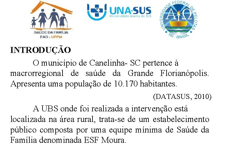 INTRODUÇÃO O município de Canelinha- SC pertence à macrorregional de saúde da Grande Florianópolis.