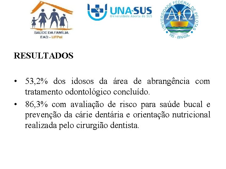 RESULTADOS • 53, 2% dos idosos da área de abrangência com tratamento odontológico concluído.