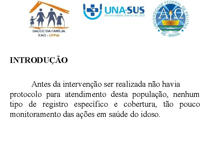 INTRODUÇÃO Antes da intervenção ser realizada não havia protocolo para atendimento desta população, nenhum