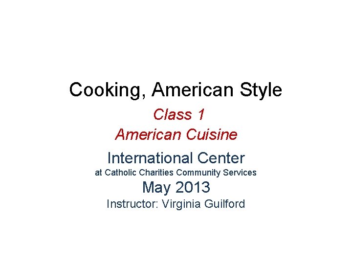 Cooking, American Style Class 1 American Cuisine International Center at Catholic Charities Community Services