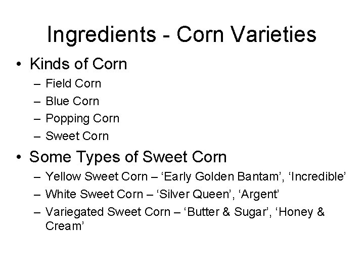 Ingredients - Corn Varieties • Kinds of Corn – – Field Corn Blue Corn