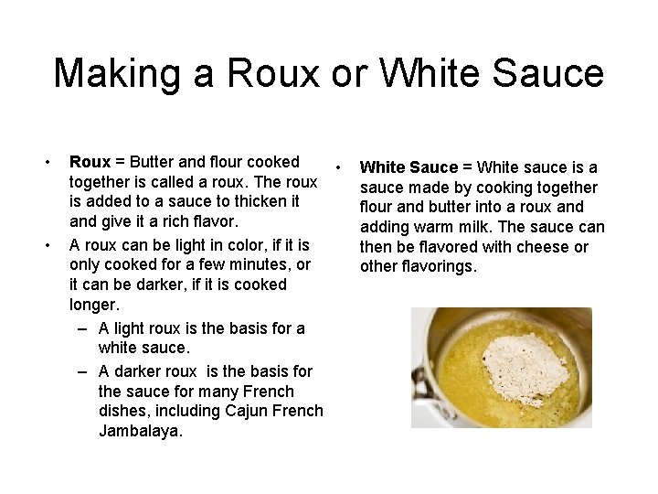 Making a Roux or White Sauce • • Roux = Butter and flour cooked