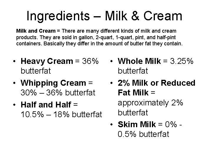 Ingredients – Milk & Cream Milk and Cream = There are many different kinds